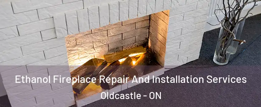 Ethanol Fireplace Repair And Installation Services Oldcastle - ON