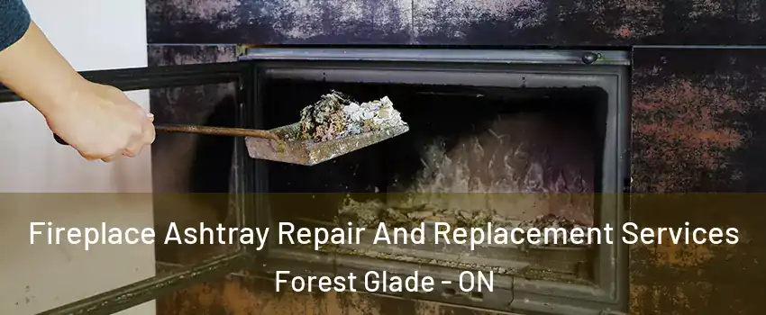 Fireplace Ashtray Repair And Replacement Services Forest Glade - ON