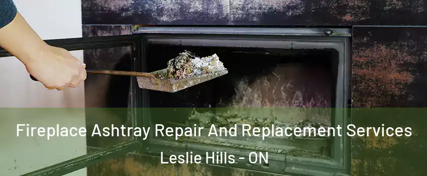 Fireplace Ashtray Repair And Replacement Services Leslie Hills - ON