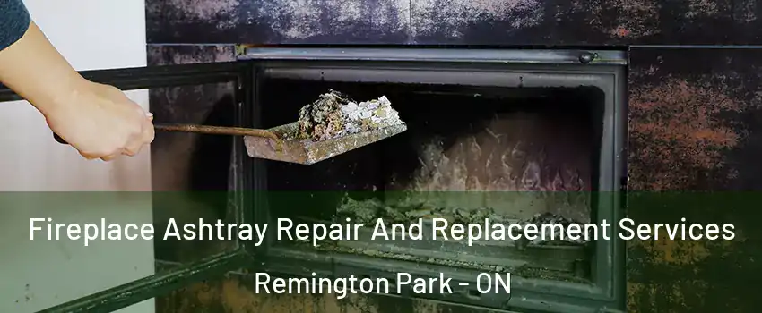  Fireplace Ashtray Repair And Replacement Services Remington Park - ON