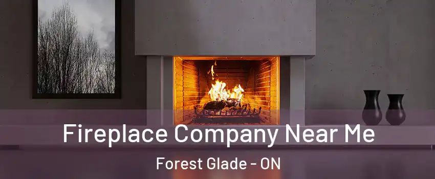  Fireplace Company Near Me Forest Glade - ON