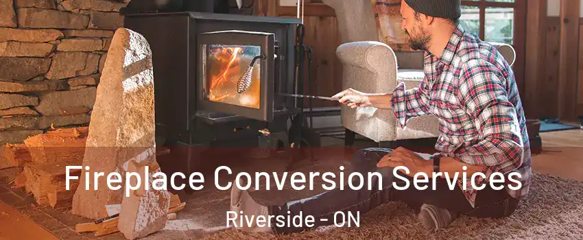  Fireplace Conversion Services Riverside - ON