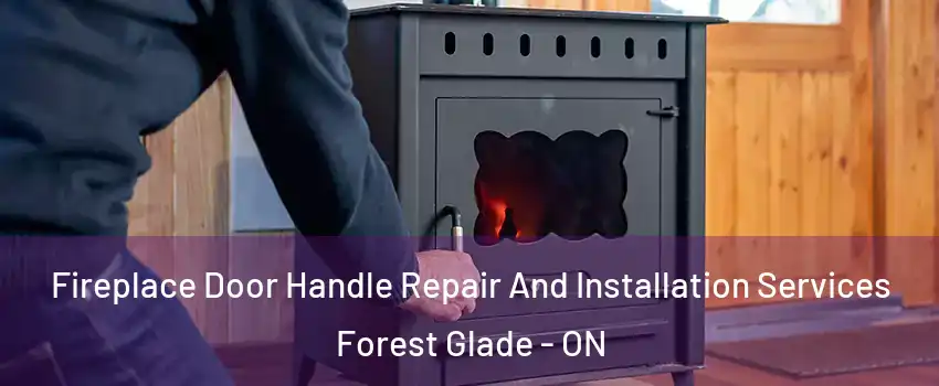  Fireplace Door Handle Repair And Installation Services Forest Glade - ON