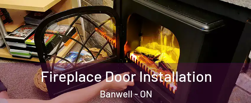 Fireplace Door Installation Banwell - ON