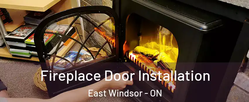 Fireplace Door Installation East Windsor - ON