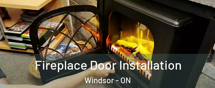 Fireplace Door Installation Windsor - ON