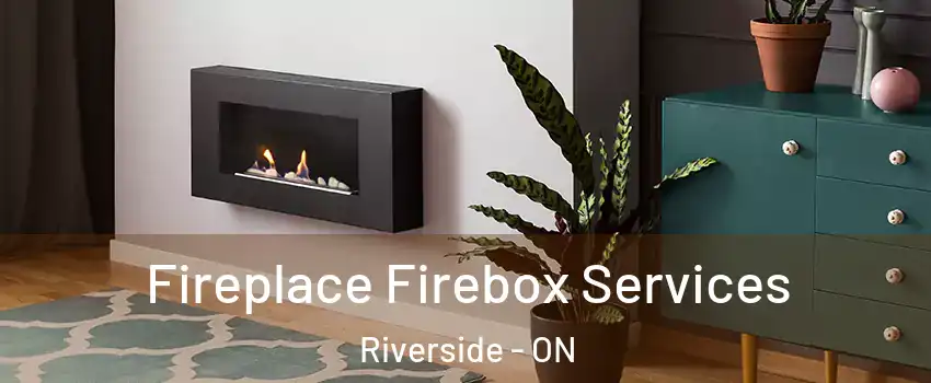  Fireplace Firebox Services Riverside - ON