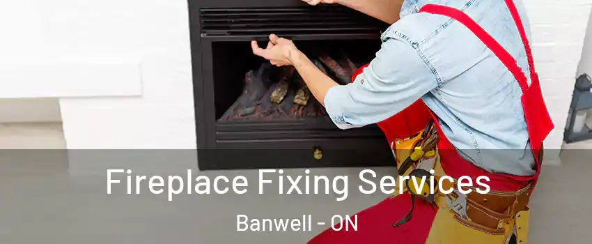  Fireplace Fixing Services Banwell - ON