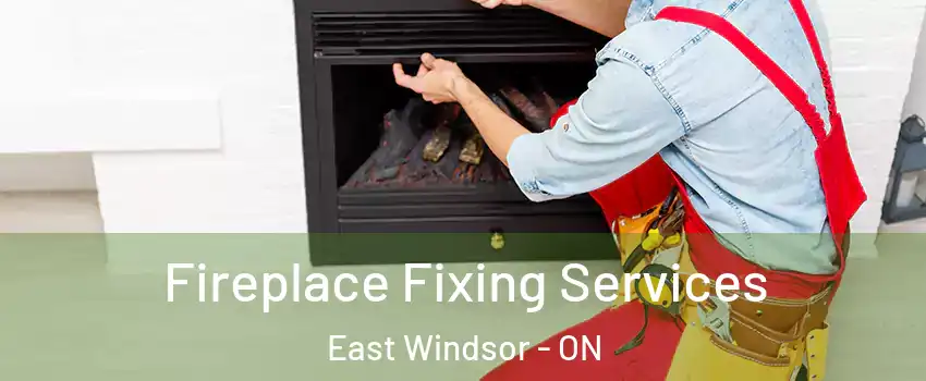  Fireplace Fixing Services East Windsor - ON