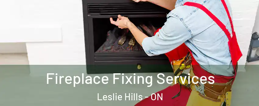  Fireplace Fixing Services Leslie Hills - ON