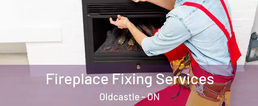  Fireplace Fixing Services Oldcastle - ON