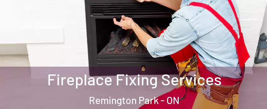  Fireplace Fixing Services Remington Park - ON