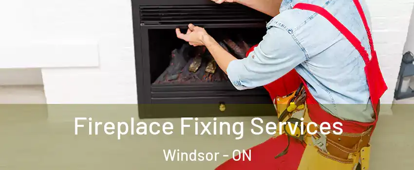  Fireplace Fixing Services Windsor - ON