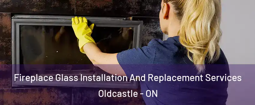  Fireplace Glass Installation And Replacement Services Oldcastle - ON