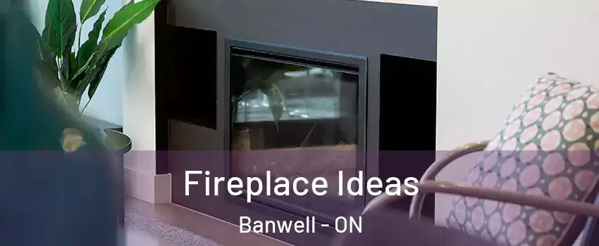  Fireplace Ideas Banwell - ON