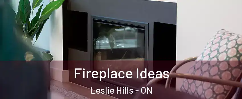  Fireplace Ideas Leslie Hills - ON