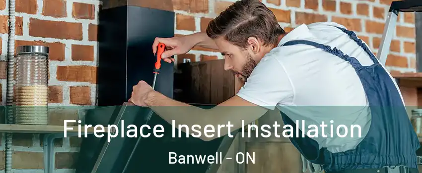  Fireplace Insert Installation Banwell - ON