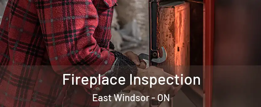 Fireplace Inspection East Windsor - ON