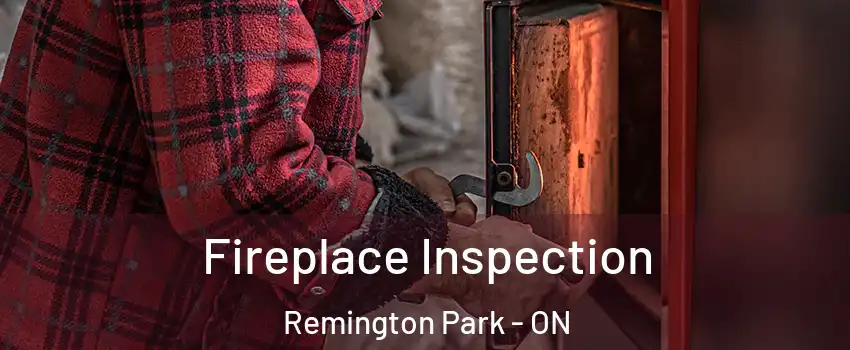 Fireplace Inspection Remington Park - ON