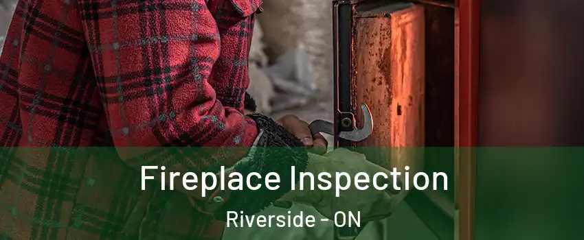  Fireplace Inspection Riverside - ON