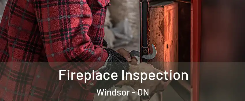 Fireplace Inspection Windsor - ON