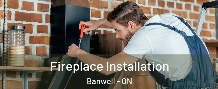  Fireplace Installation Banwell - ON