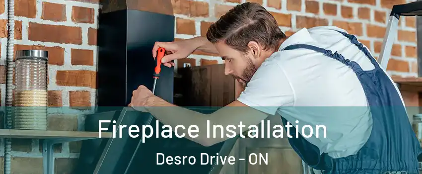  Fireplace Installation Desro Drive - ON
