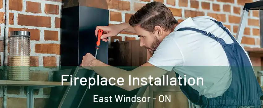  Fireplace Installation East Windsor - ON