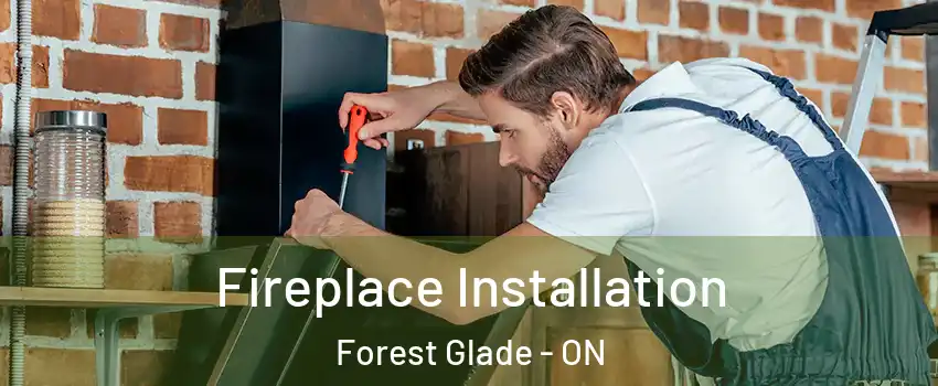  Fireplace Installation Forest Glade - ON
