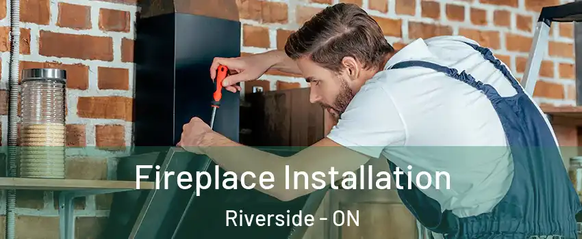  Fireplace Installation Riverside - ON