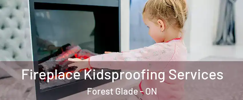 Fireplace Kidsproofing Services Forest Glade - ON