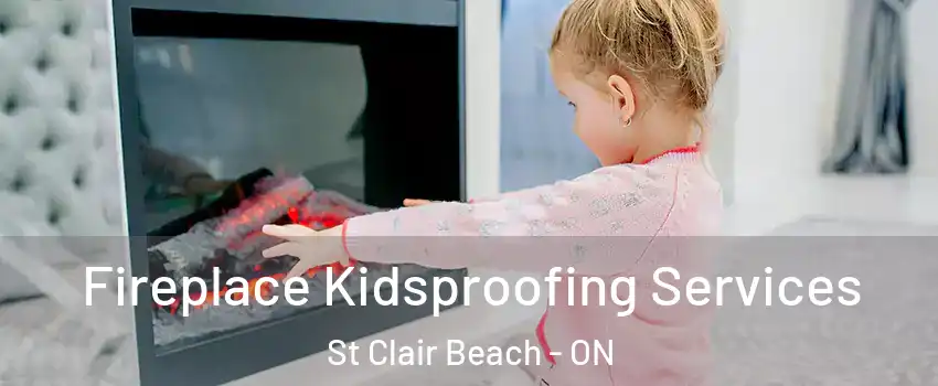 Fireplace Kidsproofing Services St Clair Beach - ON