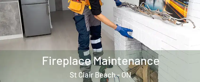 Fireplace Maintenance St Clair Beach - ON