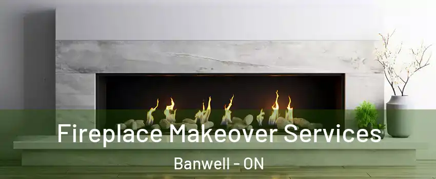  Fireplace Makeover Services Banwell - ON
