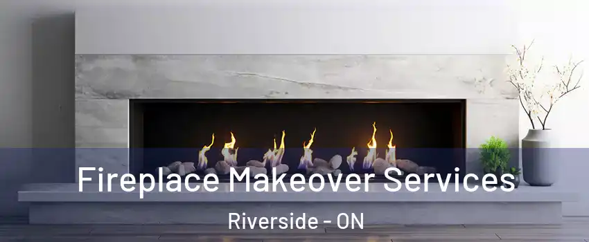  Fireplace Makeover Services Riverside - ON