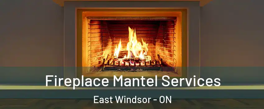  Fireplace Mantel Services East Windsor - ON