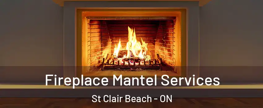  Fireplace Mantel Services St Clair Beach - ON