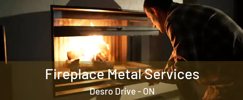  Fireplace Metal Services Desro Drive - ON