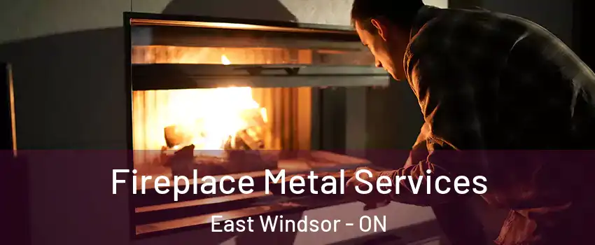 Fireplace Metal Services East Windsor - ON