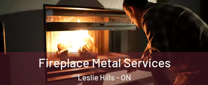 Fireplace Metal Services Leslie Hills - ON