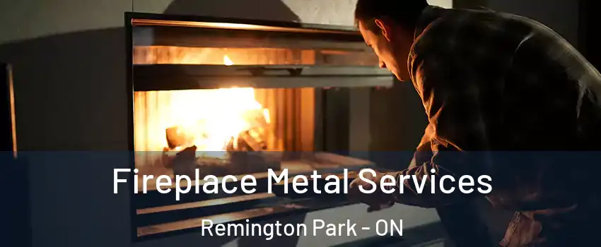  Fireplace Metal Services Remington Park - ON