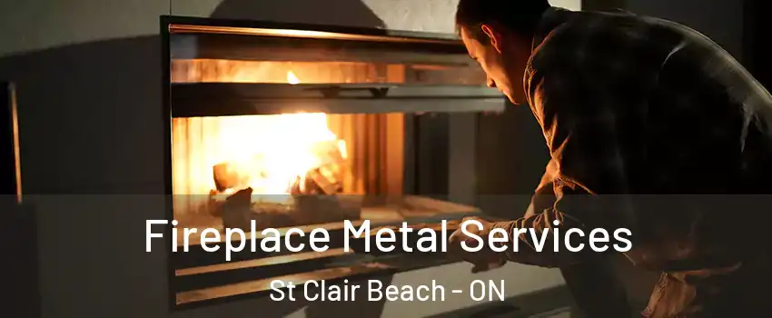  Fireplace Metal Services St Clair Beach - ON