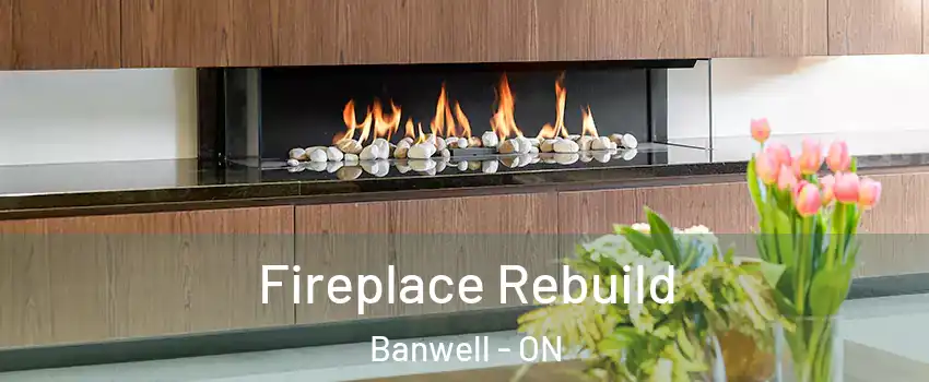  Fireplace Rebuild Banwell - ON