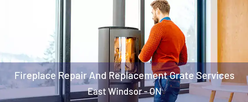  Fireplace Repair And Replacement Grate Services East Windsor - ON