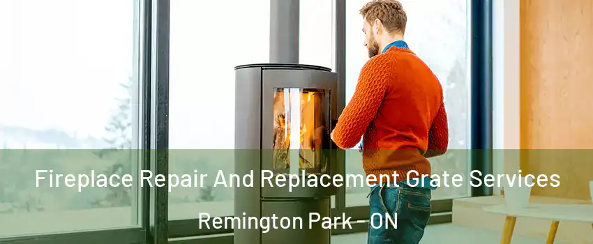 Fireplace Repair And Replacement Grate Services Remington Park - ON