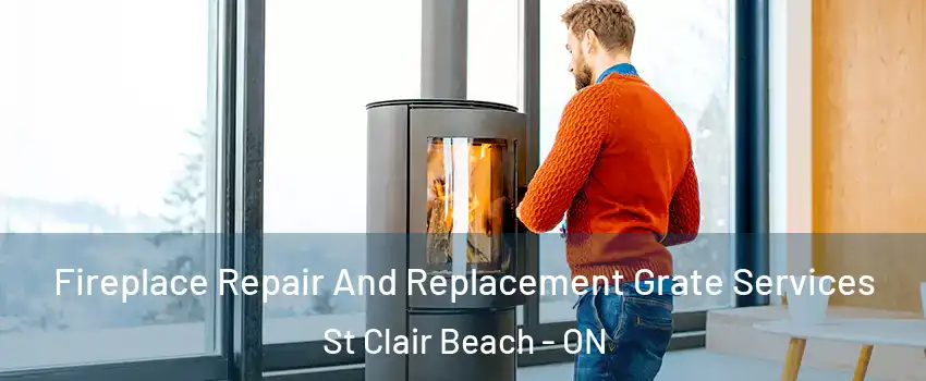 Fireplace Repair And Replacement Grate Services St Clair Beach - ON