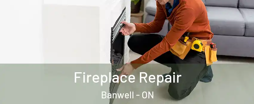 Fireplace Repair Banwell - ON