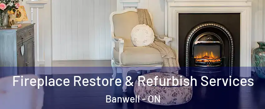  Fireplace Restore & Refurbish Services Banwell - ON