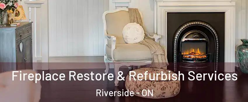  Fireplace Restore & Refurbish Services Riverside - ON