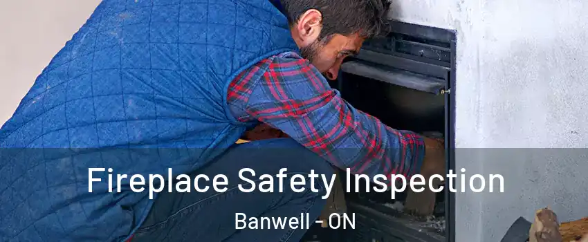 Fireplace Safety Inspection Banwell - ON